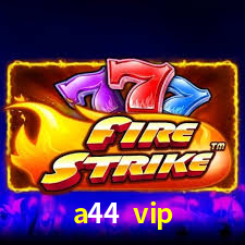 a44 vip